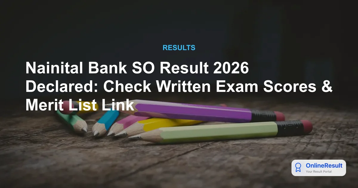 Nainital Bank Result 2026: Official Scorecards for PO, SO & Clerk Released