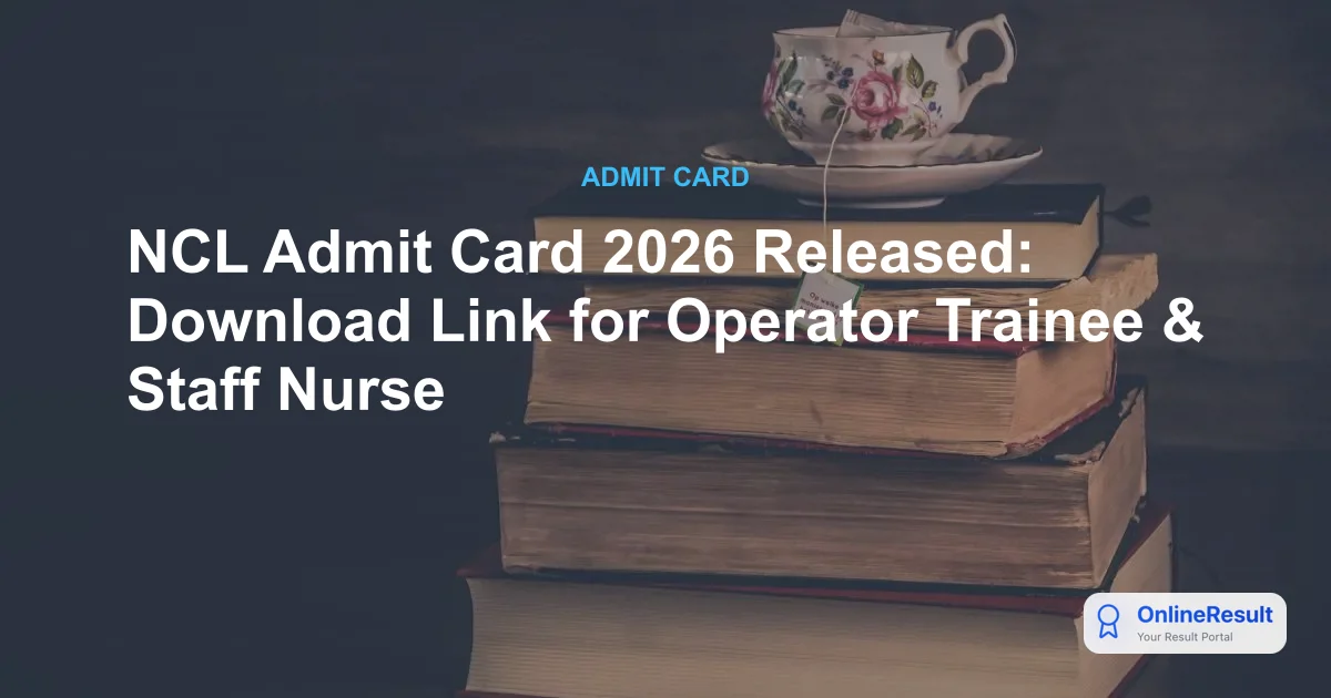 NCL Admit Card 2026 Out: Download CBT Hall Ticket for HEMM & Staff Nurse