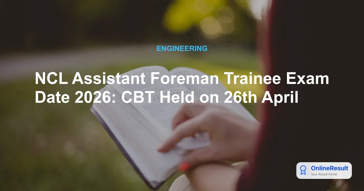 NCL Assistant Foreman Trainee Recruitment 2026: Vacancies, Exam & Results Guide