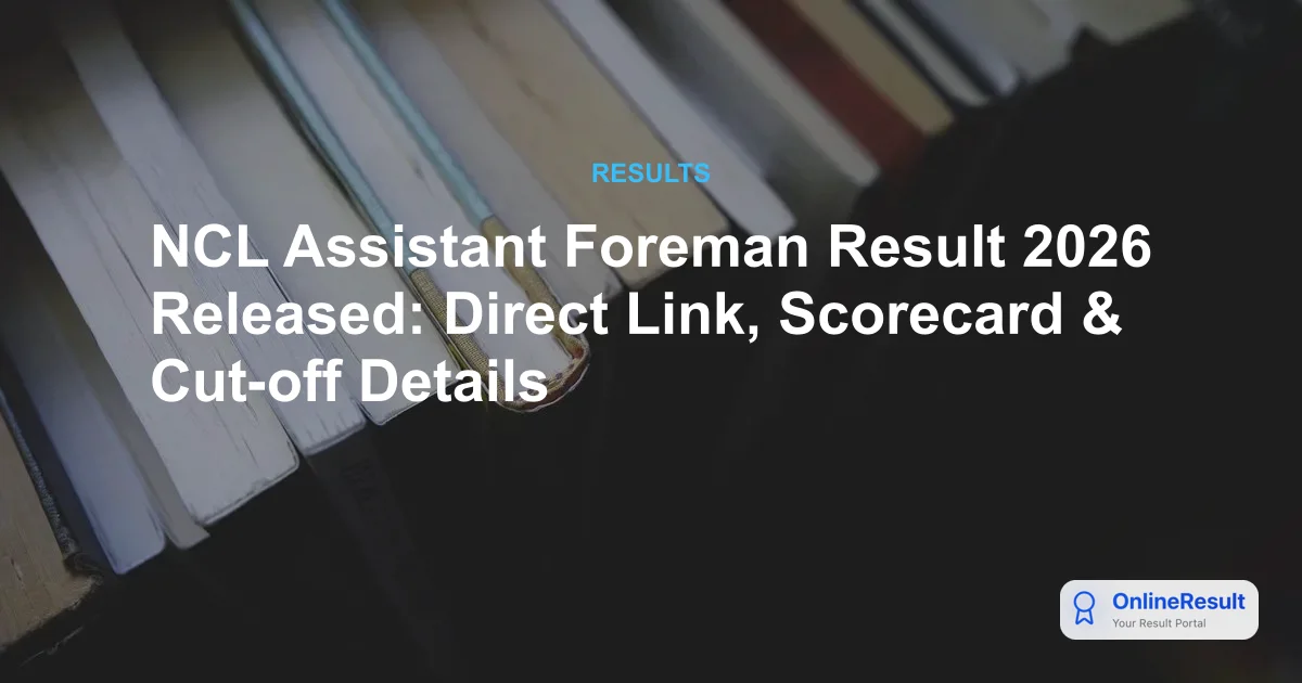 NCL Assistant Foreman Result 2026: Official Scorecards, Answer Keys & Cut-Off Details