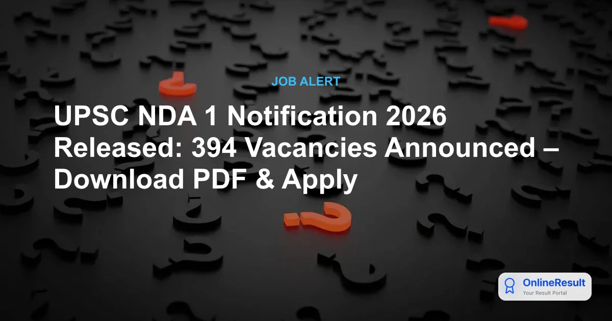 UPSC NDA 1 Notification 2026 Out: 394 Vacancies, Eligibility, and Apply Online