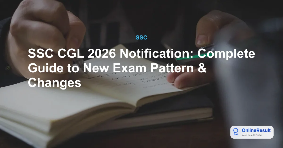SSC CGL 2026 Notification Released: Exam Pattern, Major Changes & Vacancies