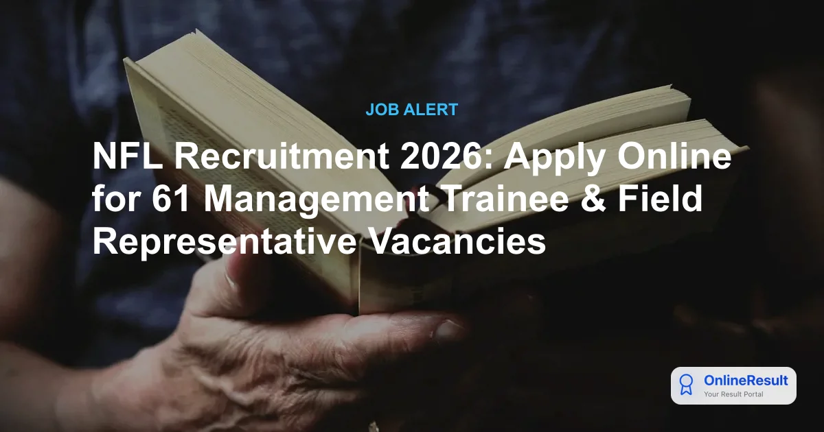 NFL Recruitment 2026: Apply Online for 61 Management Trainees & Field Representatives