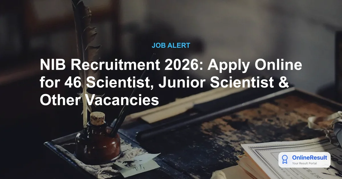 NIB Recruitment 2026: Apply Online for 46 Scientific, Technical & Admin Roles