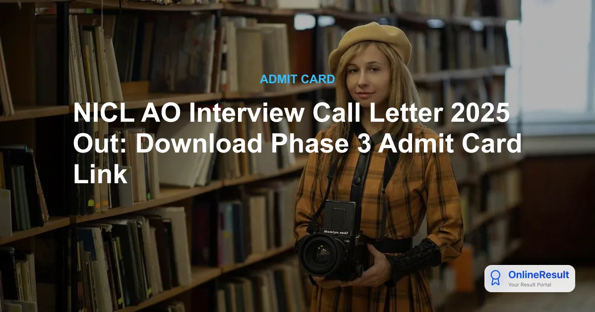 NICL AO Interview Call Letter 2025 Released: Phase 3 Admit Card Link & Dates