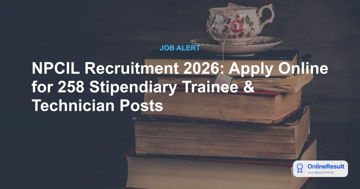 NPCIL Recruitment 2026: Apply for 258 Stipendiary Trainee & Technician Posts