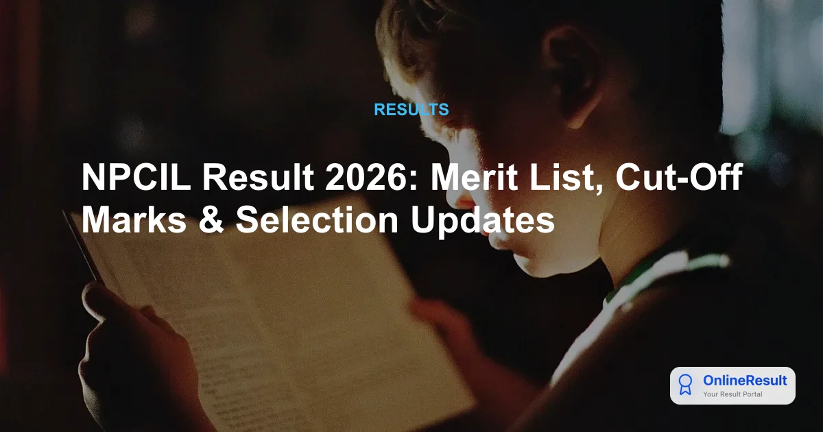 NPCIL Result 2026: Written Exam Results, Cut Off & Next Steps