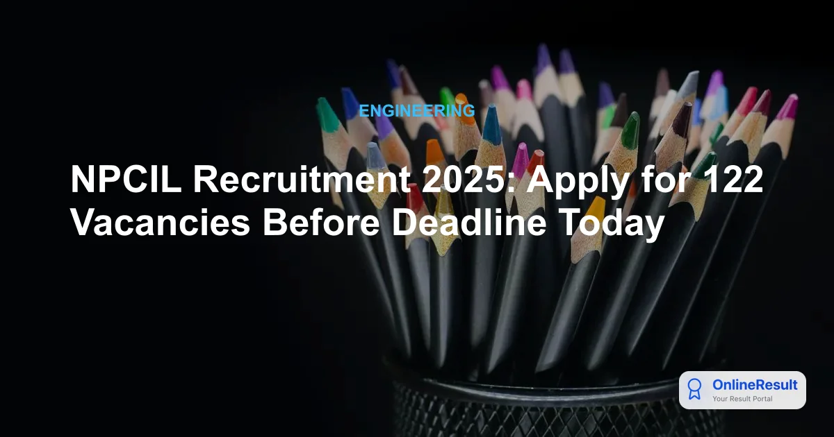NPCIL Recruitment 2025: Apply for 122 Deputy Manager & JHT Posts Today