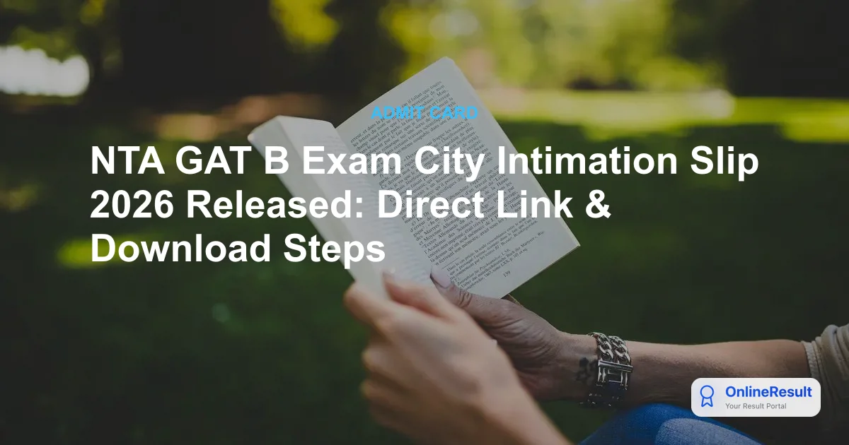 NTA GAT B Exam City Intimation Slip 2026 Released: Download Link & Timings