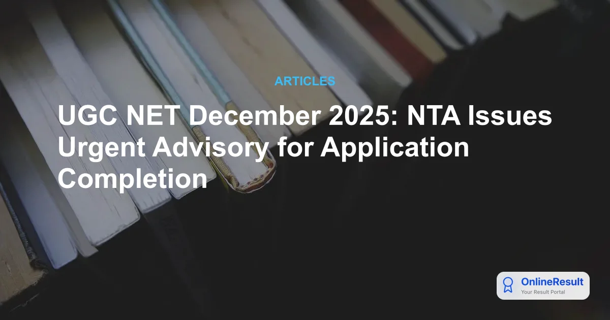UGC NET December 2025: NTA Issues Urgent Advisory & Deadline Extended