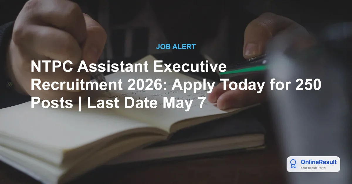 NTPC Assistant Executive Recruitment 2026: Apply Online for 250 Posts