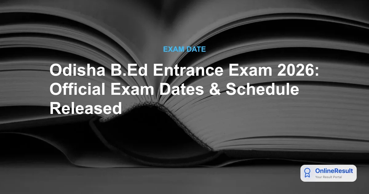 Odisha B.Ed Entrance Examination 2026: Dates, Eligibility, & SAMS Portal Guidelines
