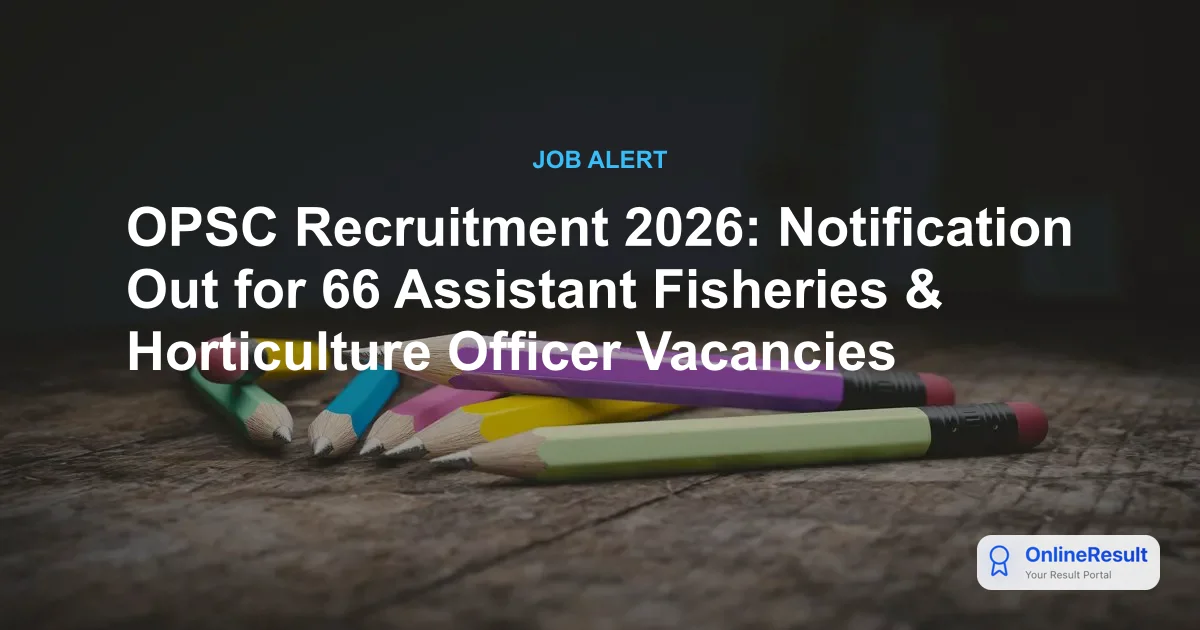 OPSC Recruitment 2026: 66 Group-B Vacancies for Fisheries & Horticulture Officers