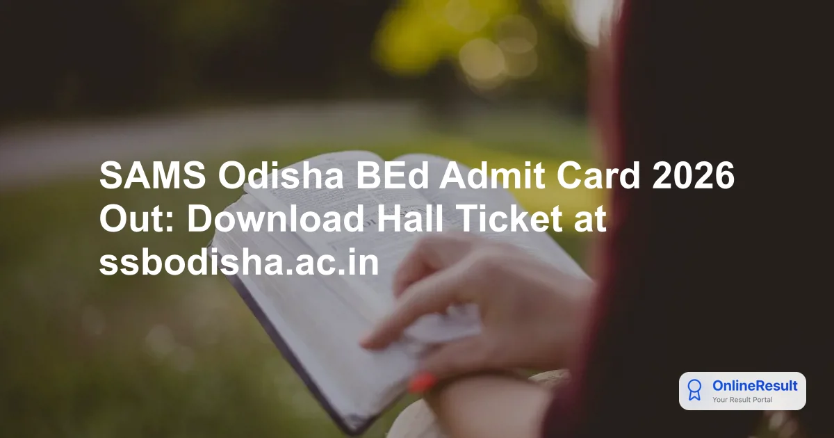 OSSB Odisha B.Ed. Admit Card 2026: Download Hall Ticket, Exam Dates & Instructions