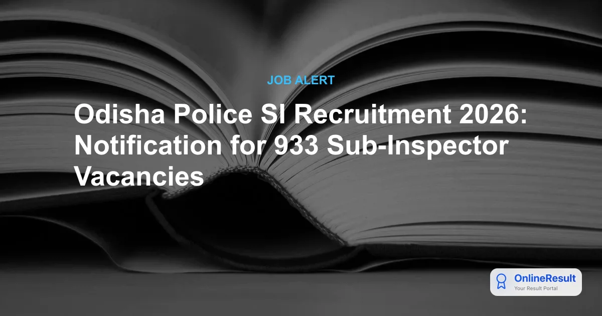 Odisha Police SI Recruitment 2026: Notification for 933 Vacancies, Eligibility & Exam Pattern