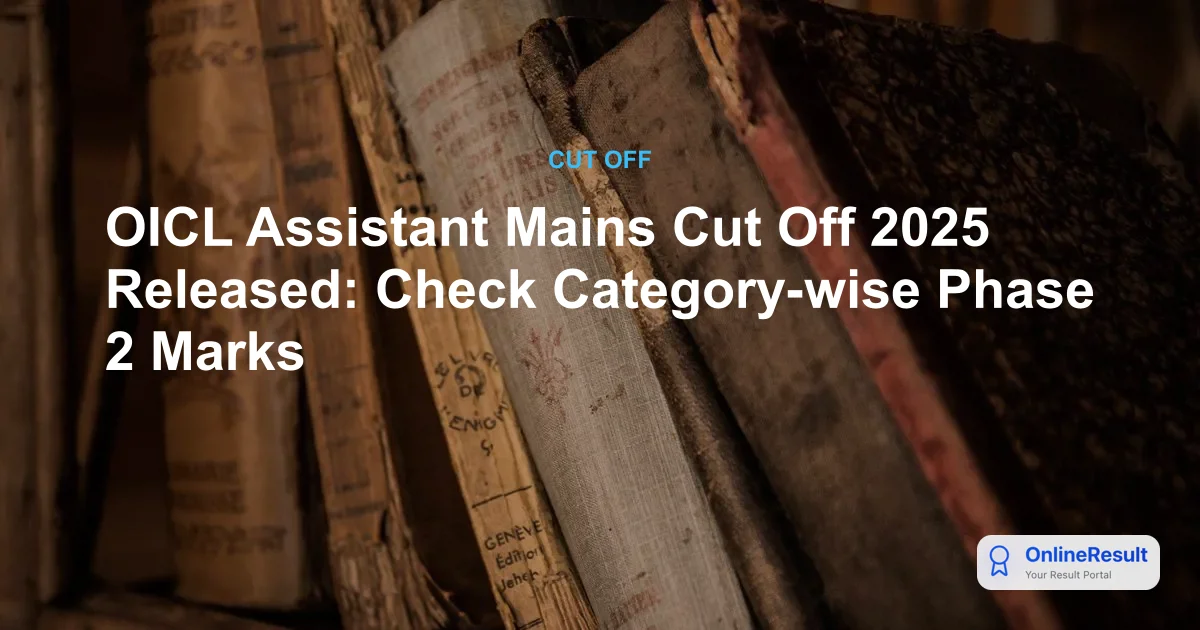 OICL Assistant Mains Cut Off 2025 Out: Check State-Wise Marks & Scorecards