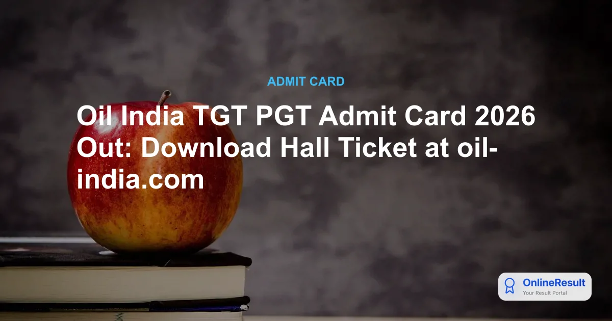 Oil India TGT PGT Admit Card 2026: Download Hall Ticket for March 29 CBT