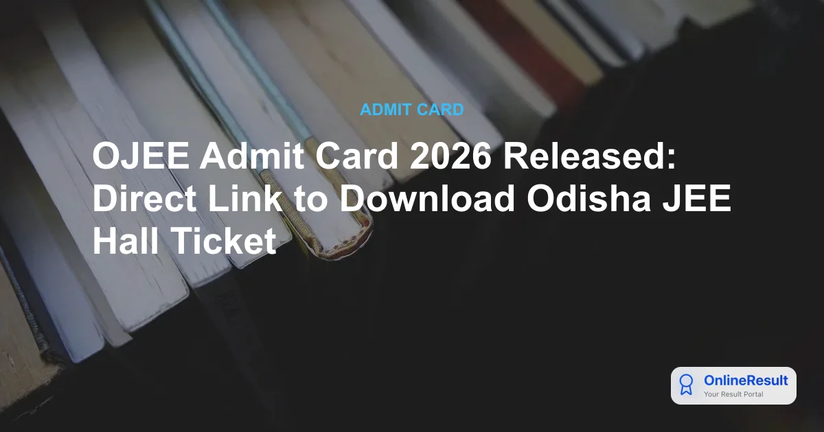 OJEE Admit Card 2026 Released: Download Hall Ticket & Exam Dates