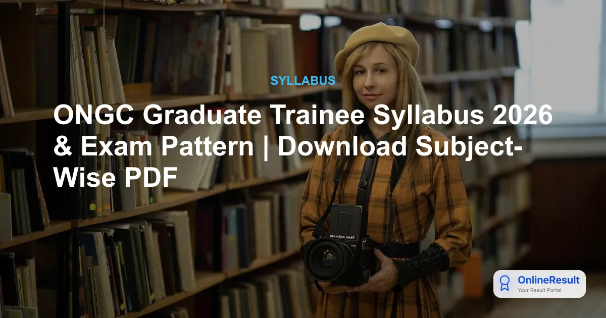 ONGC Graduate Trainee Syllabus & Exam Pattern 2026: CBT Guide