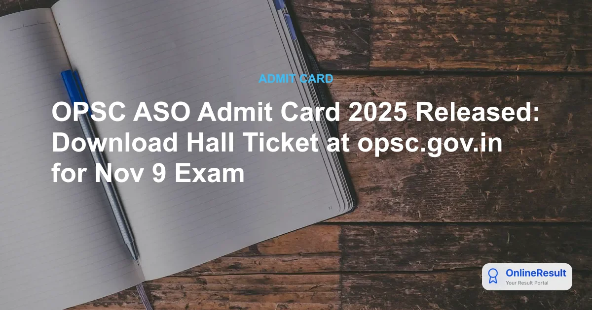 OPSC ASO Admit Card 2025 Released: Download Link, Exam Date, and Schedule