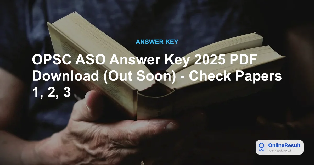 OPSC ASO Answer Key 2025: Official PDF Download, Scoring & Objection Guide