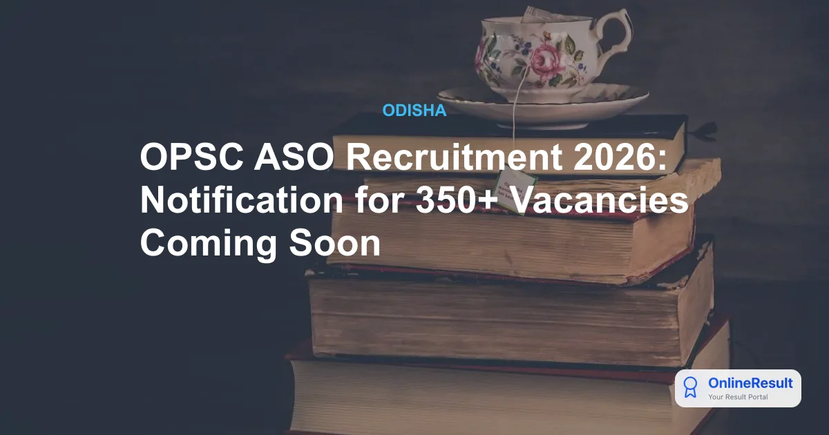 OPSC ASO Recruitment 2026: Notification, Salary, and Exam Details