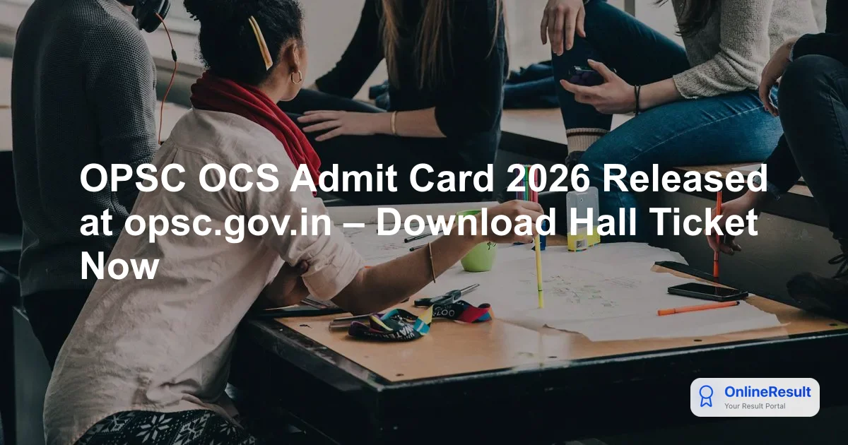 OPSC OCS Prelims Admit Card 2026 Out - Download Hall Ticket