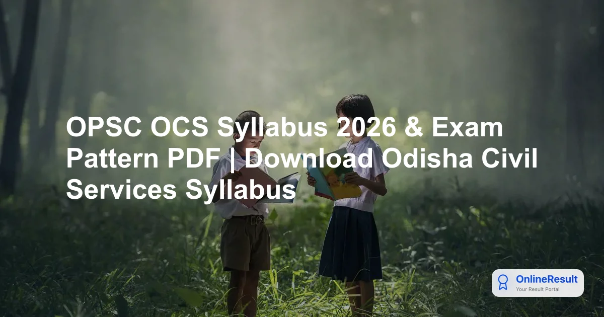 OPSC OCS 2026 Exam: Syllabus, Pattern & Selection Process