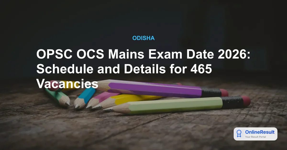 OPSC OCS Examination 2026: Notification, Vacancies, Eligibility & Mains Date