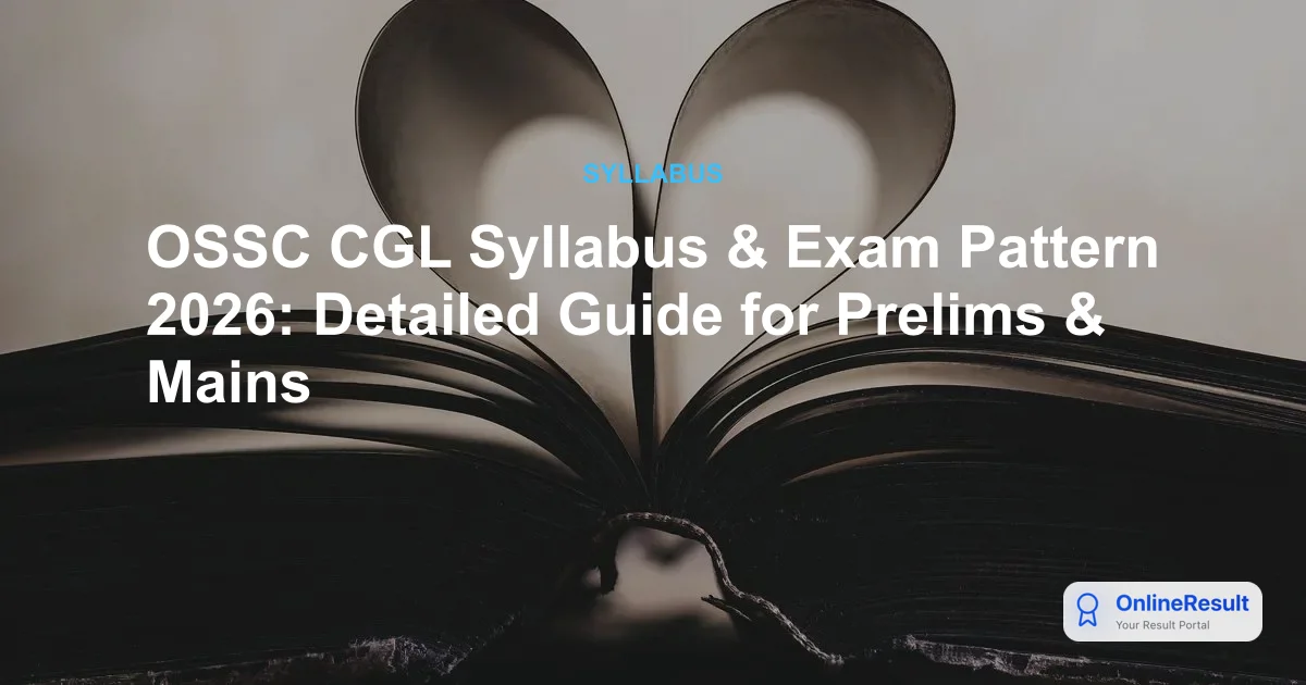 OSSC CGL Syllabus 2026 & Exam Pattern: Prelims, Mains, and Roadmap