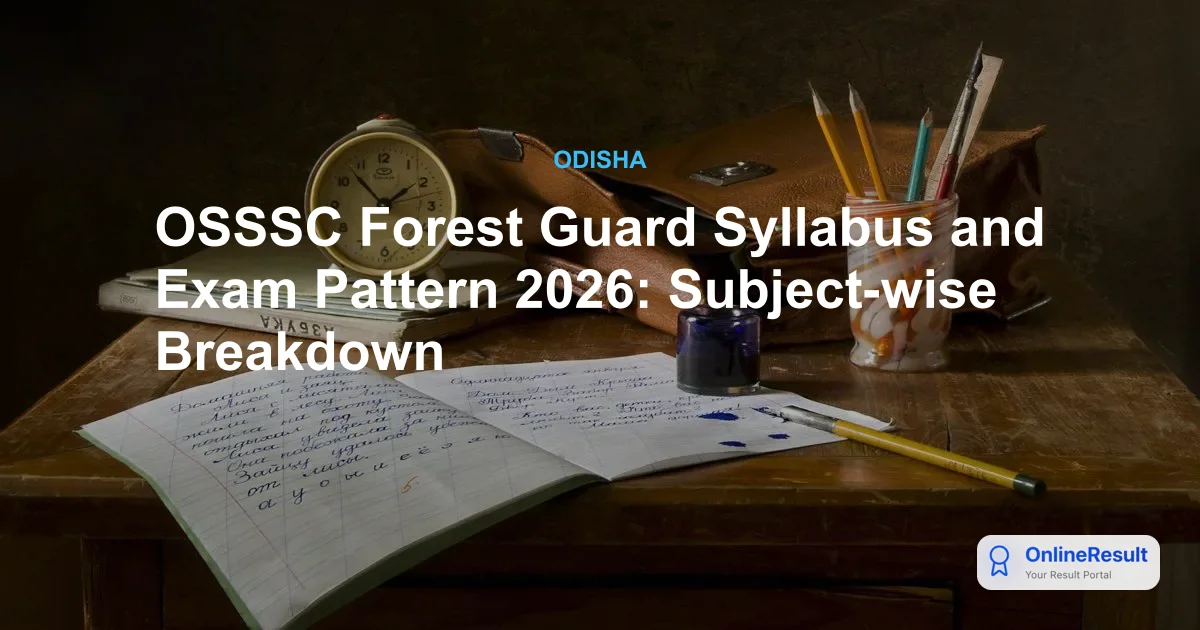 OSSSC Forest Guard 2026: Syllabus, Exam Pattern & Selection Process