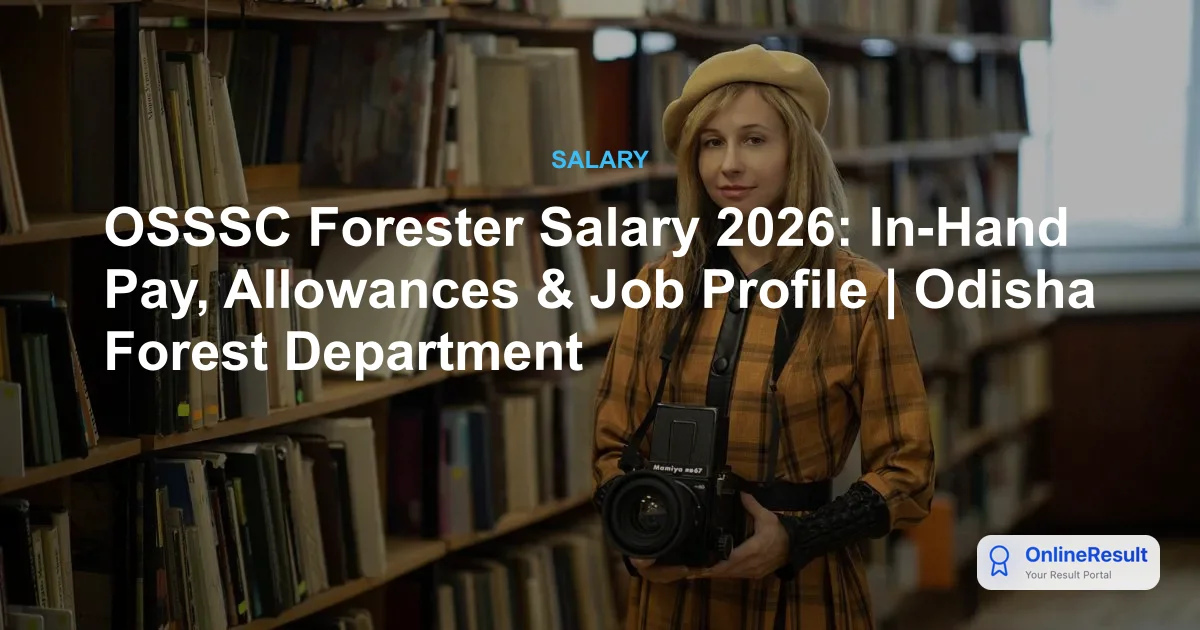OSSSC Forester Salary & Job Profile 2026: Career Growth & Pay Structure