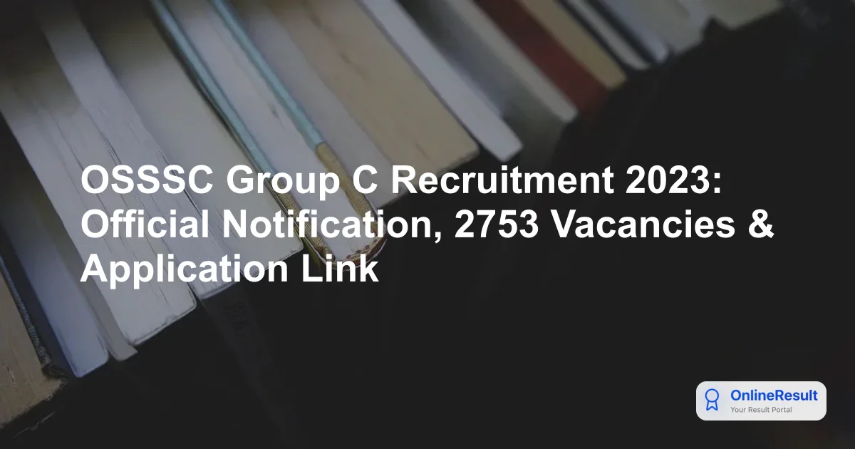 OSSSC Group C Recruitment 2023: 2753 Vacancies, Exam Date, Pattern & Criteria