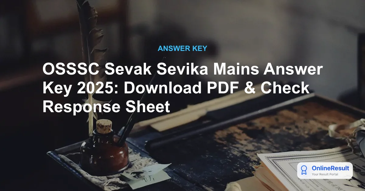 OSSSC Sevak Sevika Mains Answer Key 2025 Released: Download PDF & Raise Objections