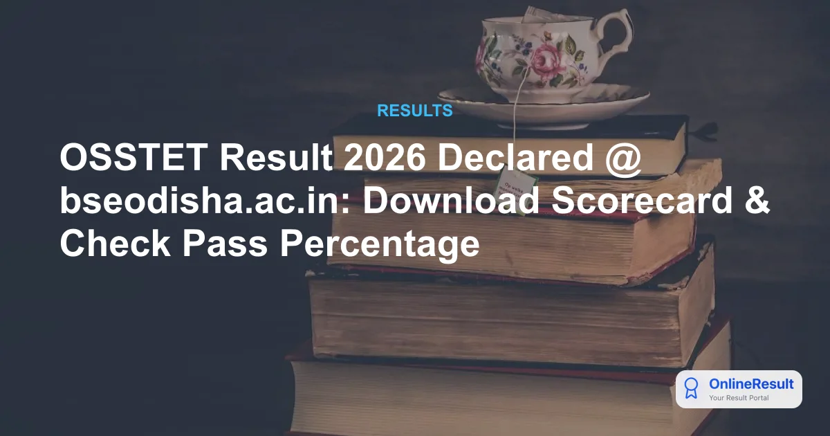 OSSTET Result 2026 Out: Download Scorecard & Check Pass Percentage