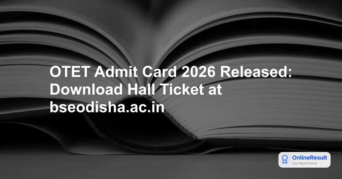 OTET Admit Card 2026 Out: Download BSE Odisha Hall Ticket, Exam Date