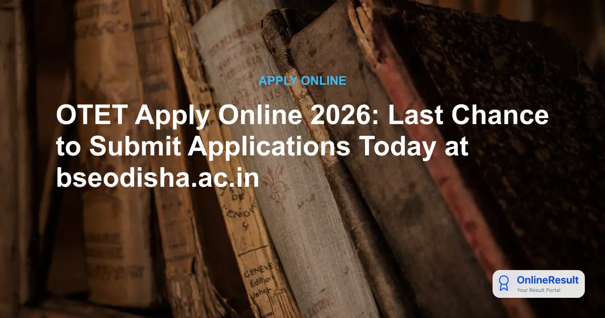 OTET 2026 Registration Ends May 9th: Check Dates, Fees & Apply Online
