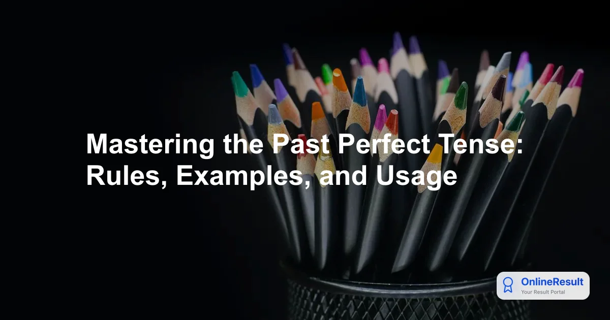 Mastering the Past Perfect Tense: Definitions, Rules, and Examples