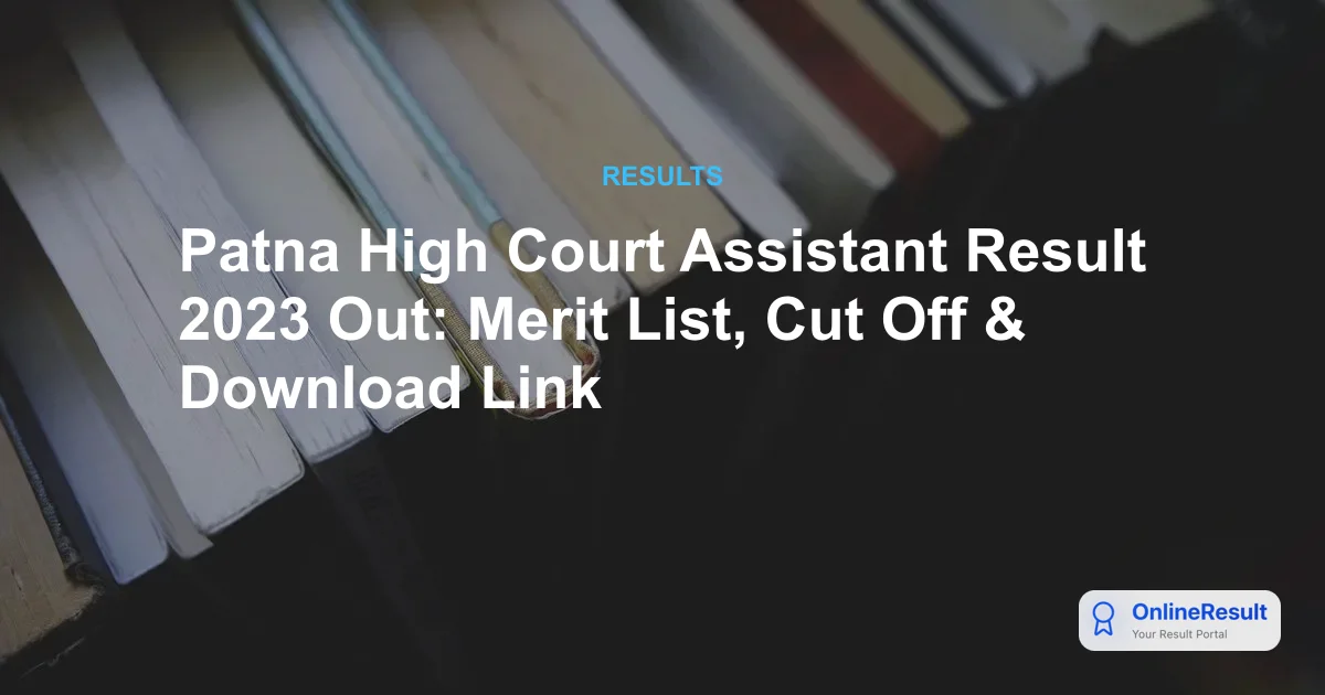 Patna High Court Assistant Result 2023 Declared: Check 7,394 Qualified Candidates & Mains Date