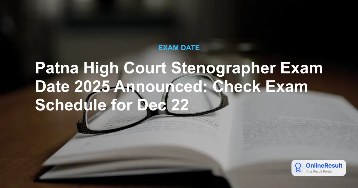 Patna High Court Stenographer Exam Date 2025 Announced for 22 Dec
