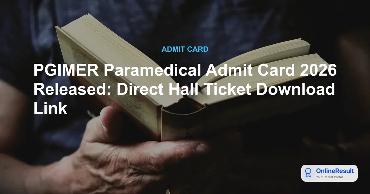 PGIMER Paramedical Admit Card 2026 Released: Direct Link & Exam Date