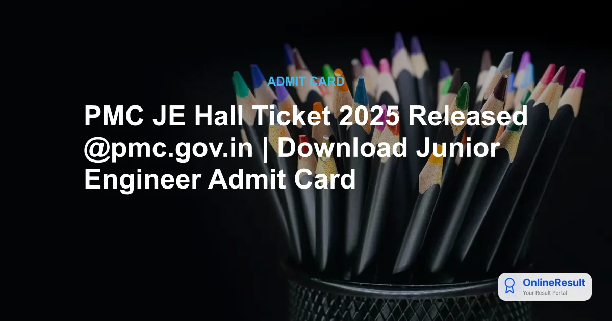 PMC JE Hall Ticket 2025 Released: Download Junior Engineer Civil Admit Card