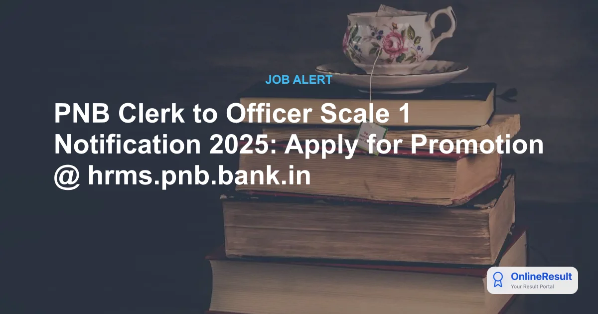 PNB Clerk to Officer Scale 1 Notification 2025: Exam Dates, Eligibility & Process