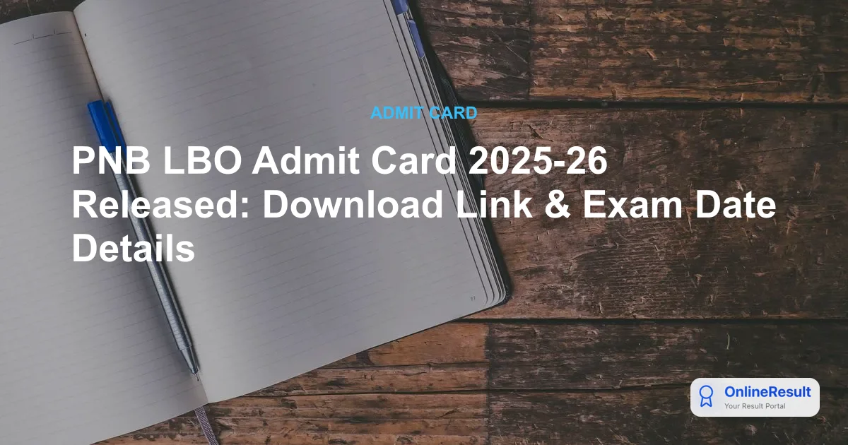 PNB LBO Admit Card 2025-26 Released: Download Hall Ticket for Exam Date