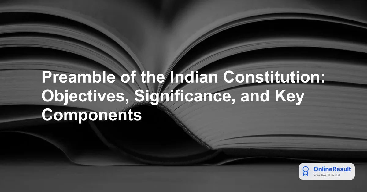 The Preamble of the Indian Constitution: Meaning, History, and Significance