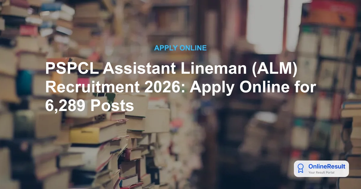 PSPCL Assistant Lineman Recruitment 2026: Apply Online for 6,289 Vacancies