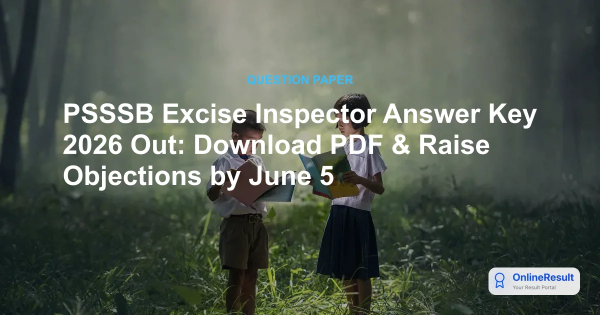 PSSSB Excise Inspector Answer Key 2026 Out: Download PDF & Raise Objections