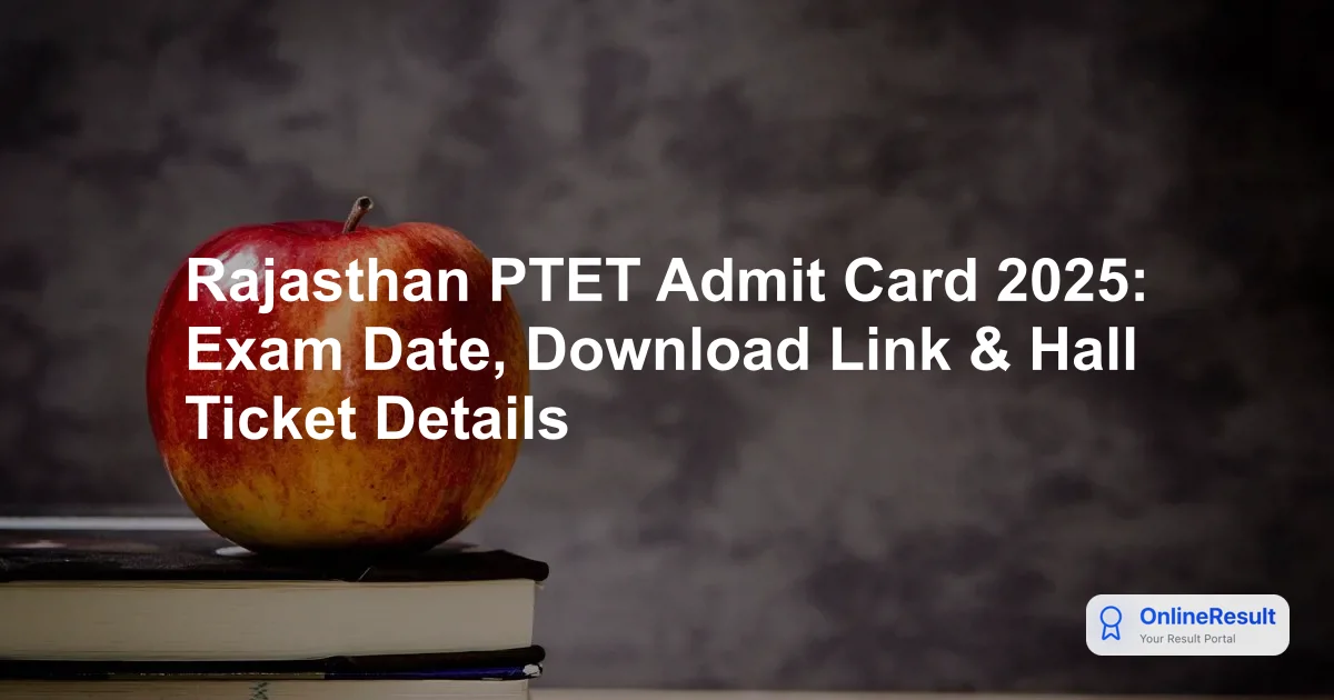 Rajasthan PTET 2025: Exam Date, Admit Card Download, and Guidelines