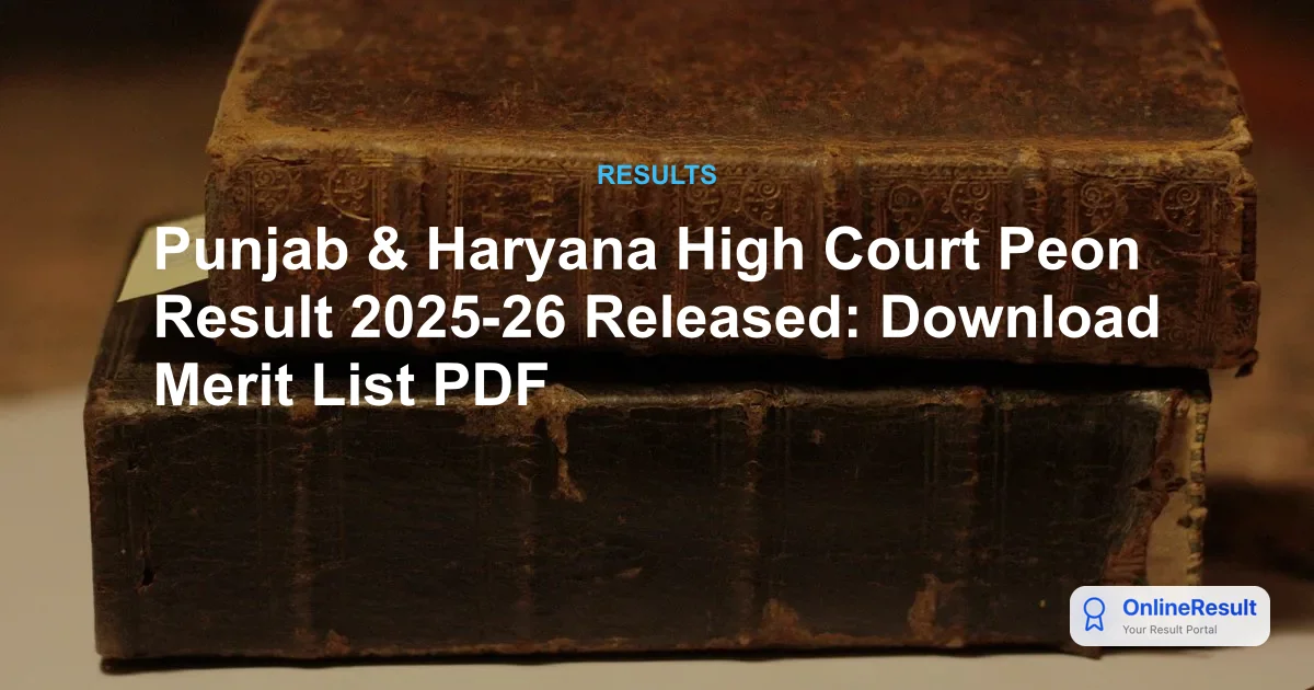 Punjab and Haryana High Court Peon Result 2025-26 Released: Check Scorecard & PET Details