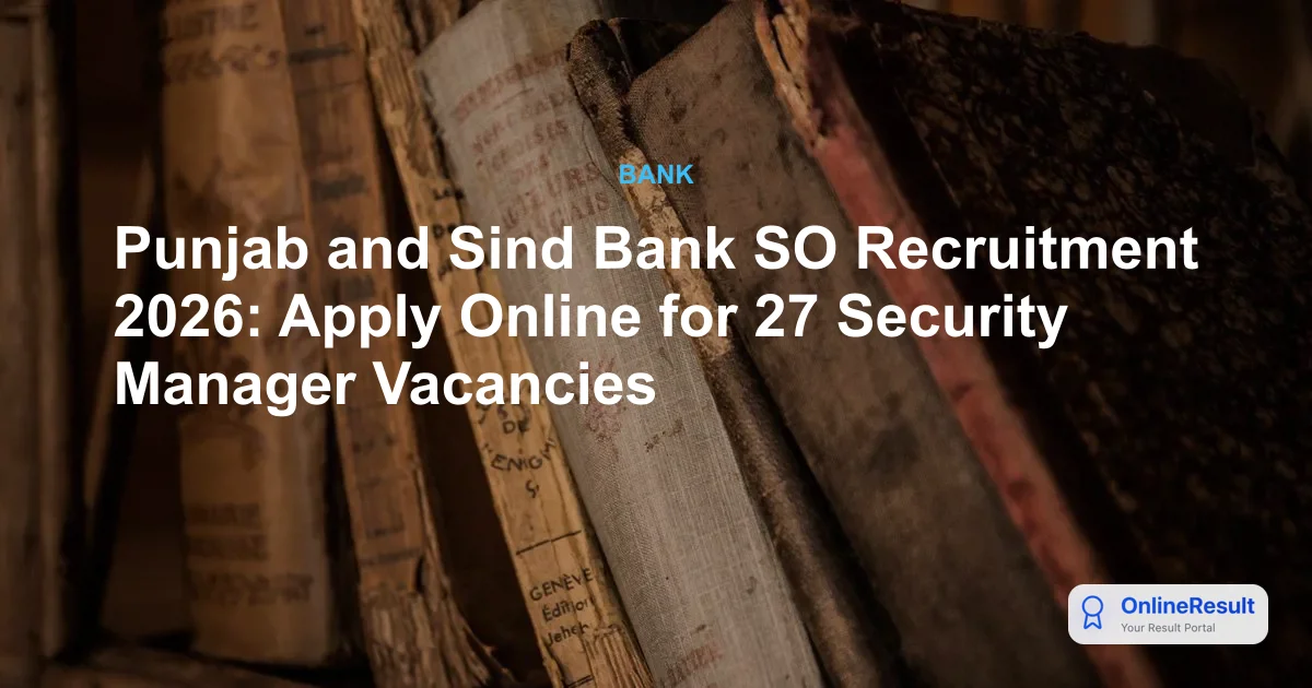 Punjab and Sind Bank SO Recruitment 2026: Apply for 27 Security Manager Posts